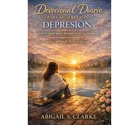 DEVOCIONAL DIARIO PARA MUJERES CON DEPRESIÓN: Reflexiones suaves basadas en las Escrituras para restaurar la esperanza, la sanación emocional y la fortaleza interior.