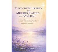 DEVOCIONAL DIARIO PARA MUJERES JÓVENES CON ANSIEDAD: Prácticas de fe calmantes para generar confianza, paz y resiliencia durante temporadas estresantes