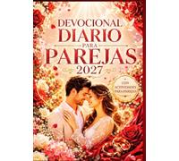 DEVOCIONAL DIARIO PARA PAREJAS 2027: 365 Devocionales Centrados En Cristo Para Profundizar Tu Fe, Fortalecer El Amor y La Confianza, Cultivar Una ... De Dios y Experimentar Su Presencia.