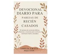 Devocional diario para parejas de recién casados: 52 semanas de versículos bíblicos, reflexiones y oraciones para construir un matrimonio fuerte y duradero
