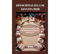 DEVOCIONAL ELLA SE LEVANTA 2026: 365 días de fortaleza, dignidad y coraje para mujeres que desean caminar con valentía en la fe.