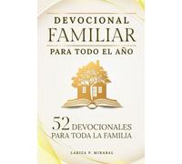 DEVOCIONAL FAMILIAR PARA TODO EL AÑO. 52 DEVOCIONALES PARA TODA LA FAMILIA: Con Oraciones, Preguntas y Actividades que ayudarán a la familia a crecer en unidad y fortalecer su relación con Dios.