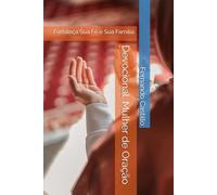 Devocional: Mulher de Oração: Fortaleça Sua Fé e Sua Família