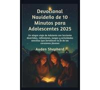 Devocional navideño de 10 minutos para adolescentes 2025: Un alegre viaje de Adviento con lecciones divertidas, reflexiones, juegos y actividades sencillas que fortalecen la fe de los corazones jóvene