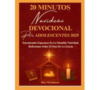 DEVOCIONAL NAVIDEÑO DE 20 MINUTOS PARA ADOLESCENTES 2025: Encontrando Esperanza En La Humilde Natividad, Reflexiones Sobre El Don De La Gracia