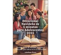 Devocional navideño de 5 minutos para adolescentes 2025: Lecturas diarias de Adviento, oraciones y reflexiones para cultivar la fe en esta Navidad