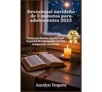 Devocional navideño de 5 minutos para adolescentes 2025: Lecturas diarias rápidas que inspiran fe y propósito en esta temporada navideña