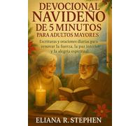 DEVOCIONAL NAVIDEÑO DE 5 MINUTOS PARA ADULTOS MAYORES 2025: Escrituras y oraciones diarias para renovar la fuerza, la paz interior y la alegría espiritual