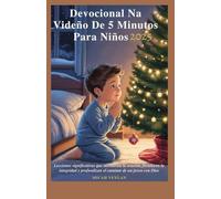 DEVOCIONAL NAVIDEÑO DE 5 MINUTOS PARA NIÑOS 2025: Lecciones significativas que incentivan la oración, fortalecen la integridad y profundizan el caminar de un joven con Dios