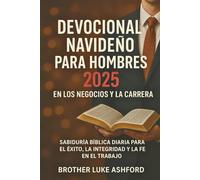 DEVOCIONAL NAVIDEÑO PARA HOMBRES 2025 EN LOS NEGOCIOS Y LA CARRERA: Sabiduría bíblica diaria para el éxito, la integridad y la fe en el trabajo