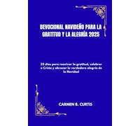 DEVOCIONAL NAVIDEÑO PARA LA GRATITUD Y LA ALEGRÍA 2025: 25 días para reavivar la gratitud, celebrar a Cristo y abrazar la verdadera alegría de la Navidad