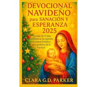 DEVOCIONAL NAVIDEÑO PARA SANACIÓN Y ESPERANZA 2025: Un viaje de 25 días para renovar tu espíritu y encontrar fortaleza en la promesa de la Navidad