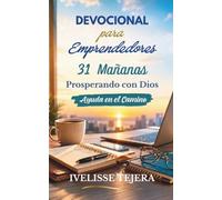 Devocional para Emprendedores: 31 Mañanas Prosperando con Dios Ayuda en el Camino (Mis Mañanas con Dios)