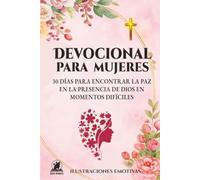 DEVOCIONAL PARA MUJERES: 30 Días para Encontrar la Paz en la Presencia de Dios en Momentos Difíciles