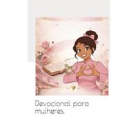 Devocional para mulheres.: 30 Dias de Oração para Mulheres que Buscam a Deus. (Fortalecendo a fé,curando o coração e caminhando com Deus.)