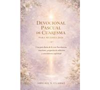 DEVOCIONAL PASCUAL DE CUARESMA PARA MUJERES 2026.: Una guía diaria de fe con Escrituras, oraciones, preguntas de reflexión y crecimiento espiritual.