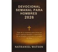 DEVOCIONAL SEMANAL PARA HOMBRES 2026: Viaje de 52 semanas para crecer en la fe, superar desafíos y convertirte en un hombre conforme al corazón de Dios