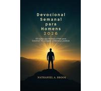 Devocional Semanal para Homens 2026: 52 Lições que Mudam a Vida para Construir fé, coragem e liderança piedosa