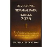 DEVOCIONAL SEMANAL PARA HOMENS 2026: Jornada de 52 semanas para crescer na fé, superar desafios e se tornar um homem segundo o coração de Deus