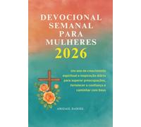 DEVOCIONAL SEMANAL PARA MULHERES 2026: Um ano de crescimento espiritual e inspiração diária para superar preocupações, fortalecer a confiança e caminhar com Deus