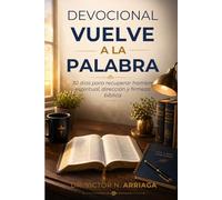 DEVOCIONAL VUELVE A LA PALABRA: 30 días para recuperar hambre espiritual, dirección y firmeza bíblica