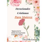 DEVOCIONALES CRISTIANOS PARA MUJERES: 30 DÍAS EN BENDICION ESPIRITUAL, CON DEVOCIONALES PARA MUJERES EN ESPAÑOL, SUPERA LA ANSIEDAD, LA DEPRESIÓN, EL ... EN JESUSCRISTO. (THE DAILY JOURNAL OF GRACE)