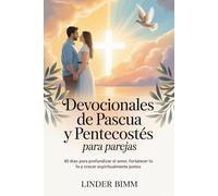 Devocionales De Pascua Y Pentecostés Para Parejas: 40 días para profundizar el amor, fortalecer la fe y crecer espiritualmente juntos