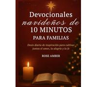 Devocionales navideños de 10 minutos para familias: Dosis diaria de inspiración para cultivar juntos el amor, la alegría y la fe.