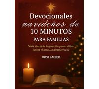 Devocionales navideños de 10 minutos para familias: Dosis diaria de inspiración para cultivar juntos el amor, la alegría y la fe.