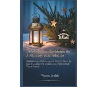 Devocionales Navideños de 5 Minutos para Adultos: Reflexiones Diarias para Nutrir la fe, la paz y la Alegría Durante la Temporad Vacaciones
