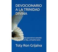DEVOCIONARIO A LA TRINIDAD DIVINA: Oraciones diarias para vivir en comunión con el Padre, el Hijo, y el Espíritu Santo (ORACIONES Y VIDA DE LOS SANTOS)