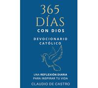 Devocionario Católico / 365 días con Dios: Una REFLEXIÓN DIARIA para INSPIRAR tu vida, llenarte de Esperanza y FORTALECER TU FE. (COLECCIÓN DEVOCIONARIOS CATÓLICOS)