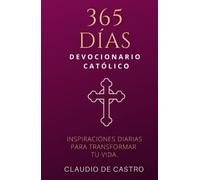 DEVOCIONARIO CATÓLICO: 365 inspiraciones. Una REFLEXIÓN diaria para Transformar tu vida y llenarte de Esperanza. (COLECCIÓN DEVOCIONARIOS CATÓLICOS)