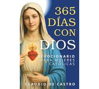 Devocionario Católico para Mujeres: 365 Días con Dios - Tu Momento Diario de Oración (Catholic Devotional: 365 Days): Devocionales de 5 Minutos con ... Católicos y Libros para Mujeres)