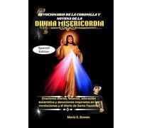 DEVOCIONARIO DE LA CORONILLA Y NOVENA DE LA DIVINA MISERICORDIA: Oraciones diarias, letanías, adoración eucarística y devociones inspiradas en las revelaciones y el diario de Santa Faustina