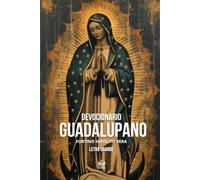 Devocionario Guadalupano en que hallará el católico mexicano cuanto pueda desear para dar culto fervoroso a la Santísima Patrona de la Nación ... D. Fortino Hipólito Vera Obispo de Cuernavaca