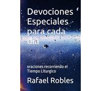 Devociones Especiales para cada dia: oraciones recorriendo el Tiempo Liturgico