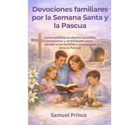 Devociones familiares por la Semana Santa y la Pascua: Lecturas bíblicas diarias sencillas, oraciones y actividades para ayudar a las familias a prepararse para la Pascua