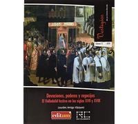 Devociones, Poderes y Regocijos. El Valladolid Festivo En Los Siglos XVII y XVIII: 13 (Vestigios de un mismo mundo)