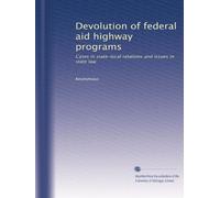 Devolution of federal aid highway programs: Cases in state-local relations and issues in state law