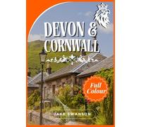 Devon And Cornwall Travel Guide 2025: Insider Tips, Seasonal Packing Lists, Entry Requirements, Mobile Maps & Everything You Need for a Seamless Journey