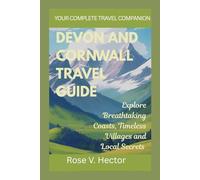 Devon and Cornwall Travel Guide: Explore breathtaking coasts, timeless villages and local secrets