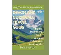 Devon and Cornwall Travel Guide: Explore breathtaking coasts, timeless villages and local secrets
