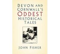 Devon And Cornwalls Oddest Historical Tales (ebook)
