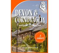 Devon e Cornovaglia guida di viaggio 2025: Consigli degli esperti, liste di cose da mettere in valigia per la stagione, requisiti d'ingresso, mappe ... il necessario per un viaggio senza intoppi
