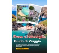 DEVON E CORNOVAGLIA Guida di Viaggio 2026: La tua guida definitiva per esplorare la bellezza senza tempo, la ricca storia e i tesori nascosti del sud-ovest dell'Inghilterra nel