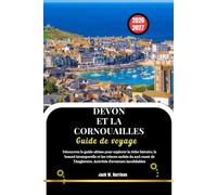 DEVON ET LA CORNOUAILLES Guide de voyage 2026-2027: Découvrez le guide ultime pour explorer la riche histoire, la beauté intemporelle et les trésors ... Activités d'aventure inoubliables