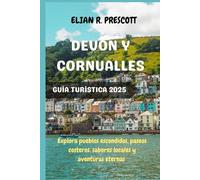 DEVON Y CORNUALLES GUÍA TURÍSTICA 2025: Explora pueblos escondidos, paseos costeros, sabores locales y aventuras eternas