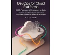 DevOps for Cloud Platforms - CI/CD, Pipelines, and Infrastructure-as-Code: A Practical Guide to Automating Cloud Operations with GitOps, Containers, and Modern DevOps Toolchains.