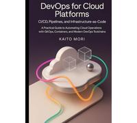 DevOps for Cloud Platforms - CI/CD, Pipelines, and Infrastructure-as-Code: A Practical Guide to Automating Cloud Operations with GitOps, Containers, and Modern DevOps Toolchains.